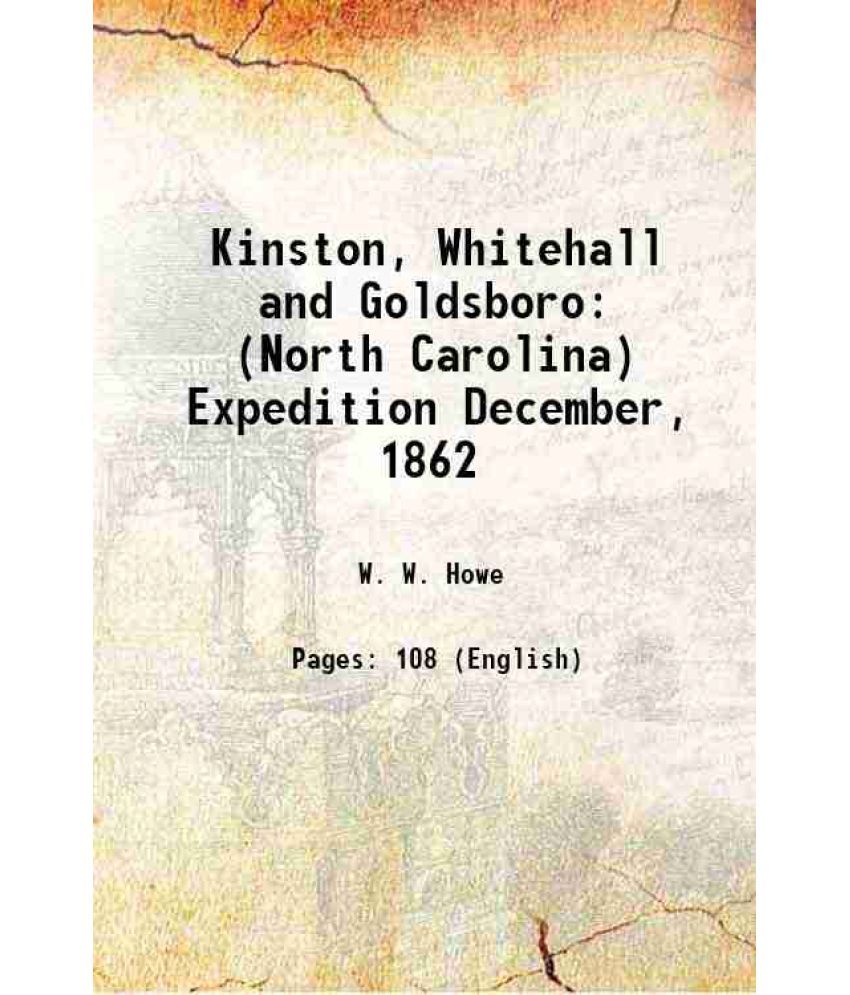     			Kinston, Whitehall and Goldsboro (North Carolina) Expedition December, 1862 1890 [Hardcover]