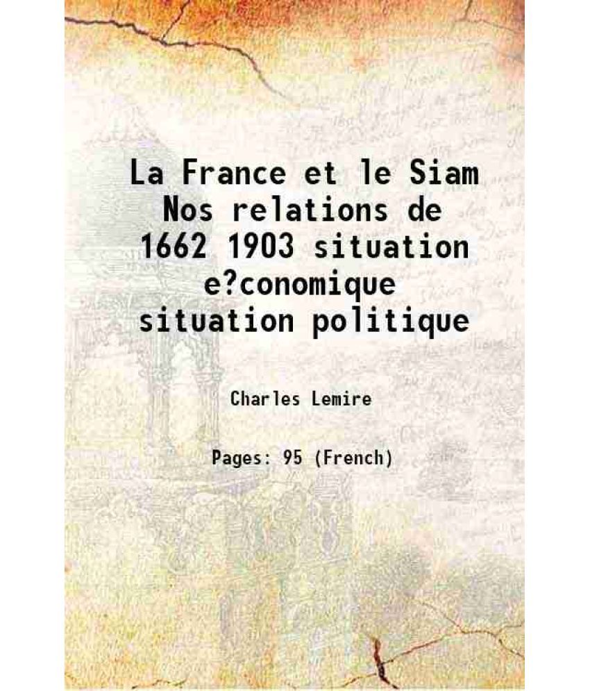     			La France et le Siam Nos relations de 1662 1903 situation e?conomique situation politique 1903 [Hardcover]