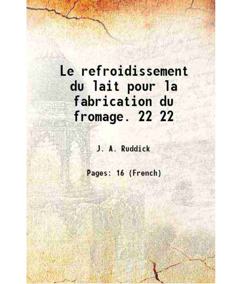     			Le refroidissement du lait pour la fabrication du fromage. Volume 22 1910 [Hardcover]