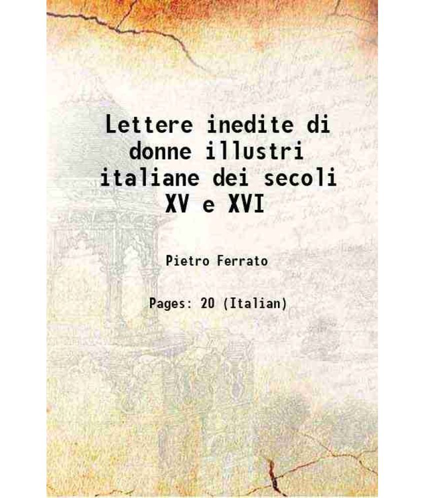     			Lettere inedite di donne illustri italiane dei secoli XV e XVI 1870 [Hardcover]