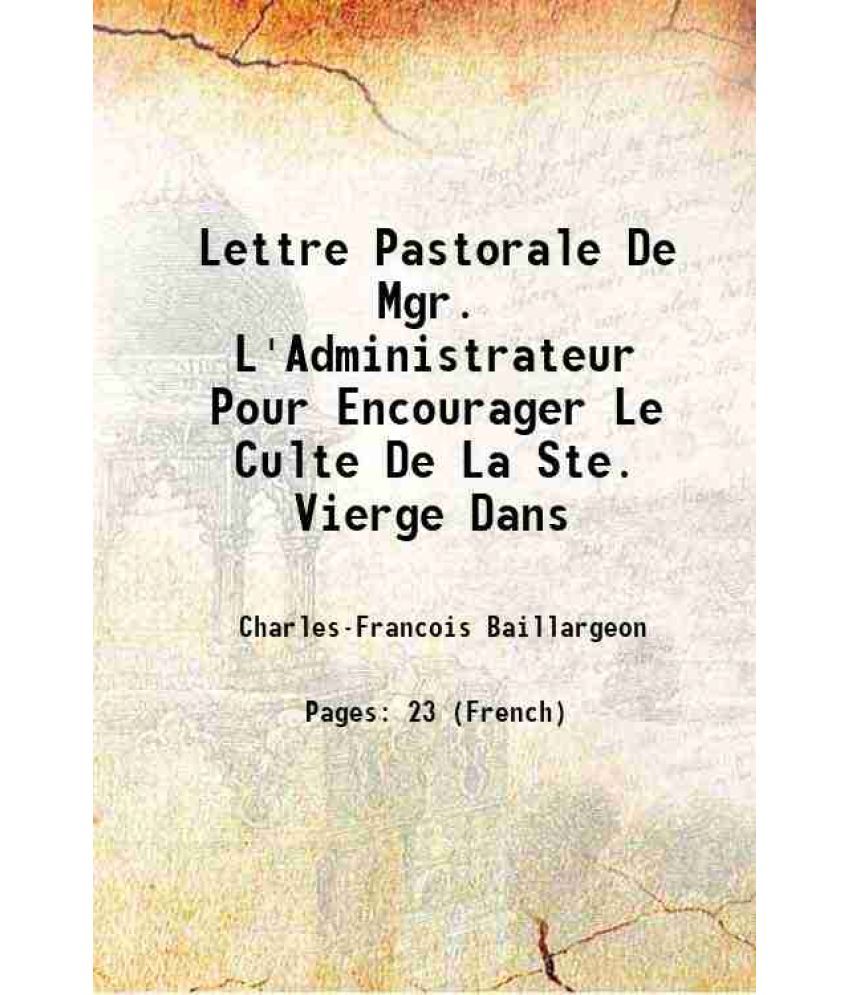     			Lettre Pastorale De Mgr. L'Administrateur Pour Encourager Le Culte De La Ste. Vierge Dans 1855 [Hardcover]