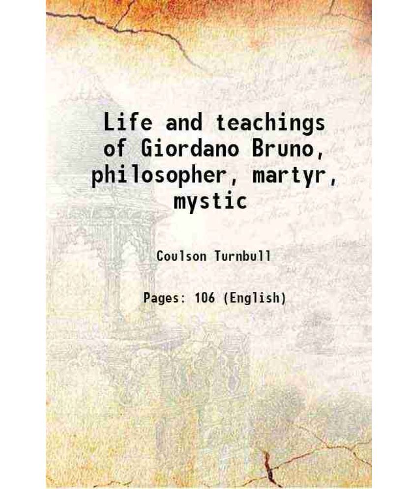     			Life and teachings of Giordano Bruno, philosopher, martyr, mystic 1913 [Hardcover]