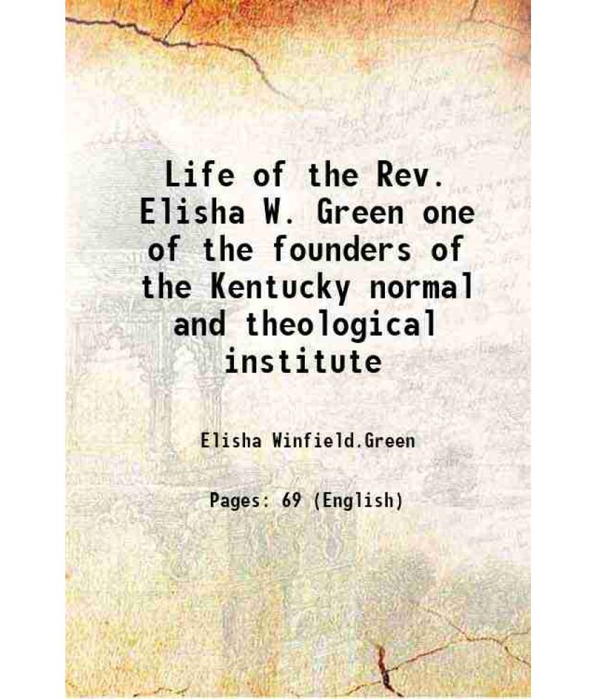     			Life of the Rev. Elisha W. Green one of the founders of the Kentucky normal and theological institute 1888 [Hardcover]