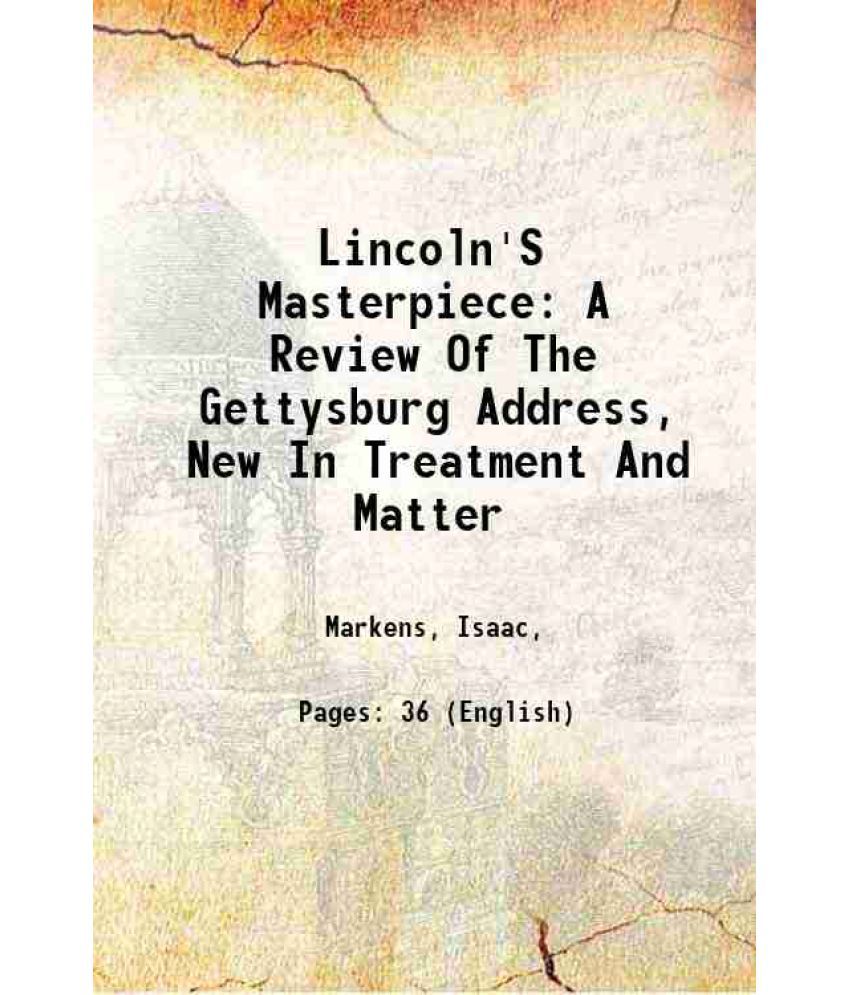     			Lincoln'S Masterpiece A Review Of The Gettysburg Address, New In Treatment And Matter 1913 [Hardcover]