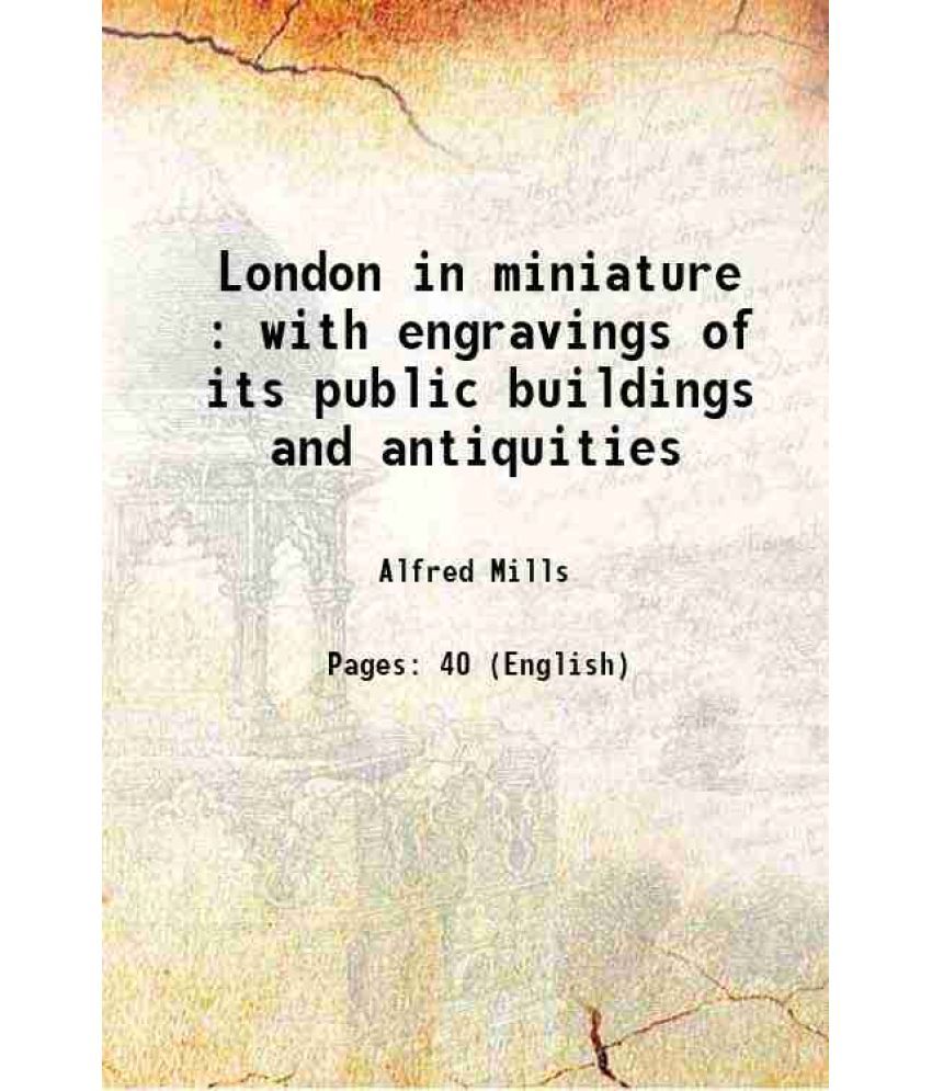     			London in miniature : with engravings of its public buildings and antiquities 1814 [Hardcover]