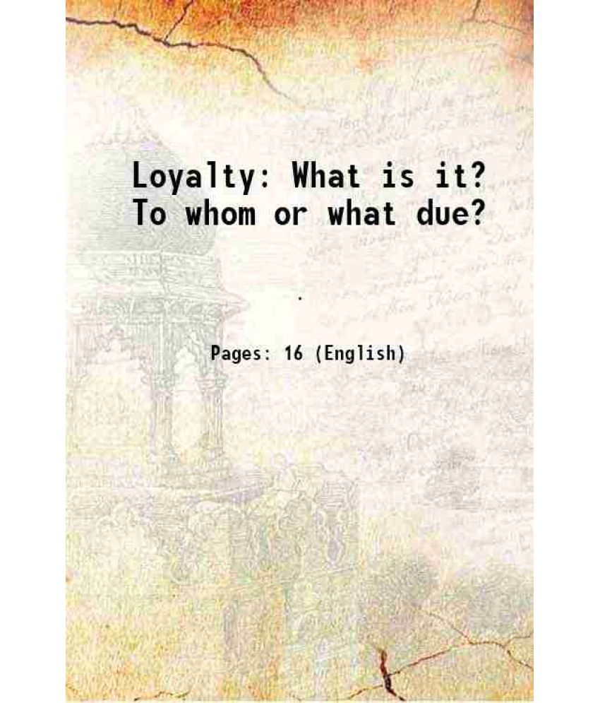     			Loyalty What is it? To whom or what due? 1863 [Hardcover]