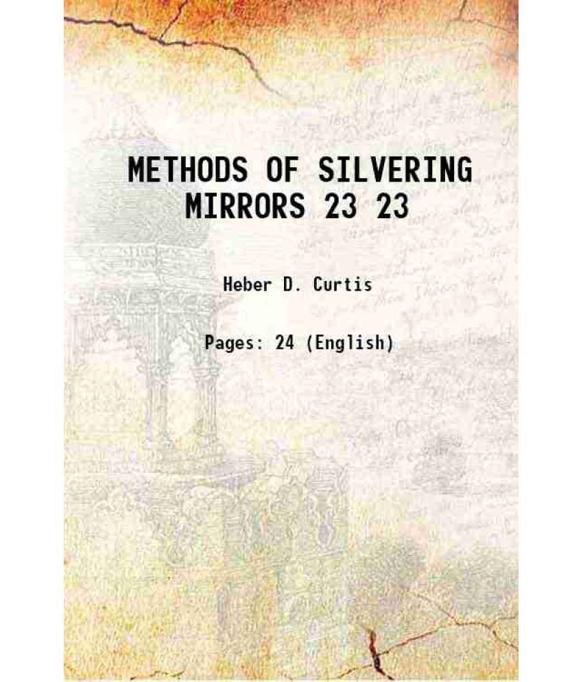     			METHODS OF SILVERING MIRRORS Volume 23 1911 [Hardcover]