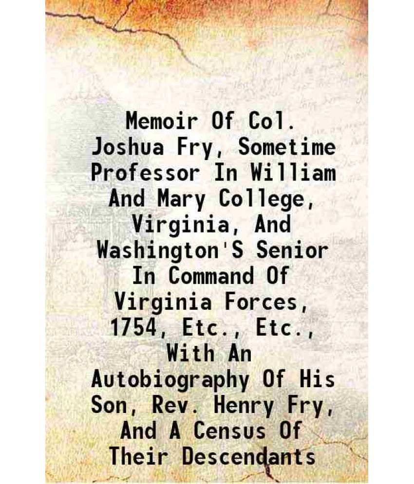     			Memoir Of Col. Joshua Fry, Sometime Professor In William And Mary College, Virginia, And Washington'S Senior In Command Of Virginia Forces [Hardcover]