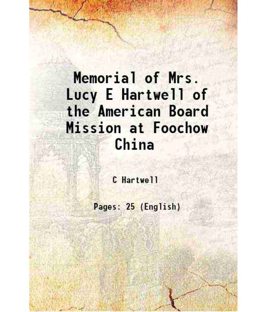    			Memorial of Mrs. Lucy E Hartwell of the American Board Mission at Foochow China 1883 [Hardcover]