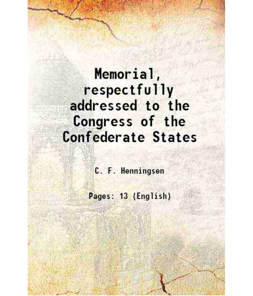    			Memorial, respectfully addressed to the Congress of the Confederate States 1862 [Hardcover]