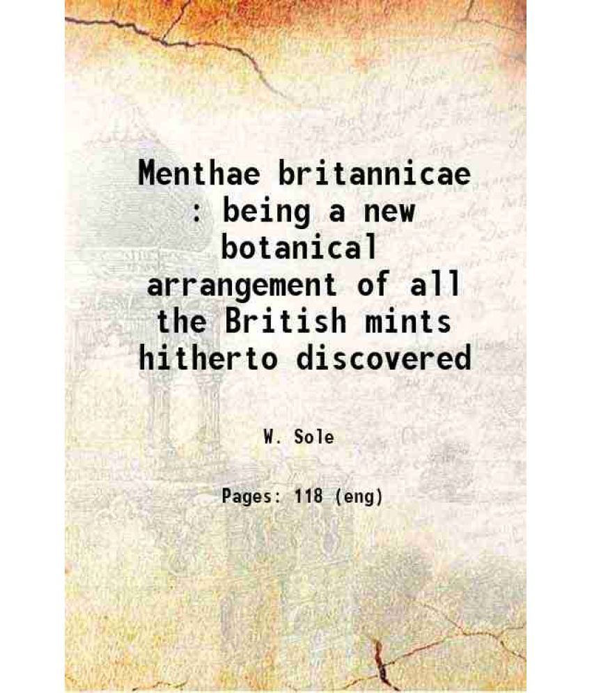     			Menthae britannicae : being a new botanical arrangement of all the British mints hitherto discovered : illustrated with twenty-four copper [Hardcover]