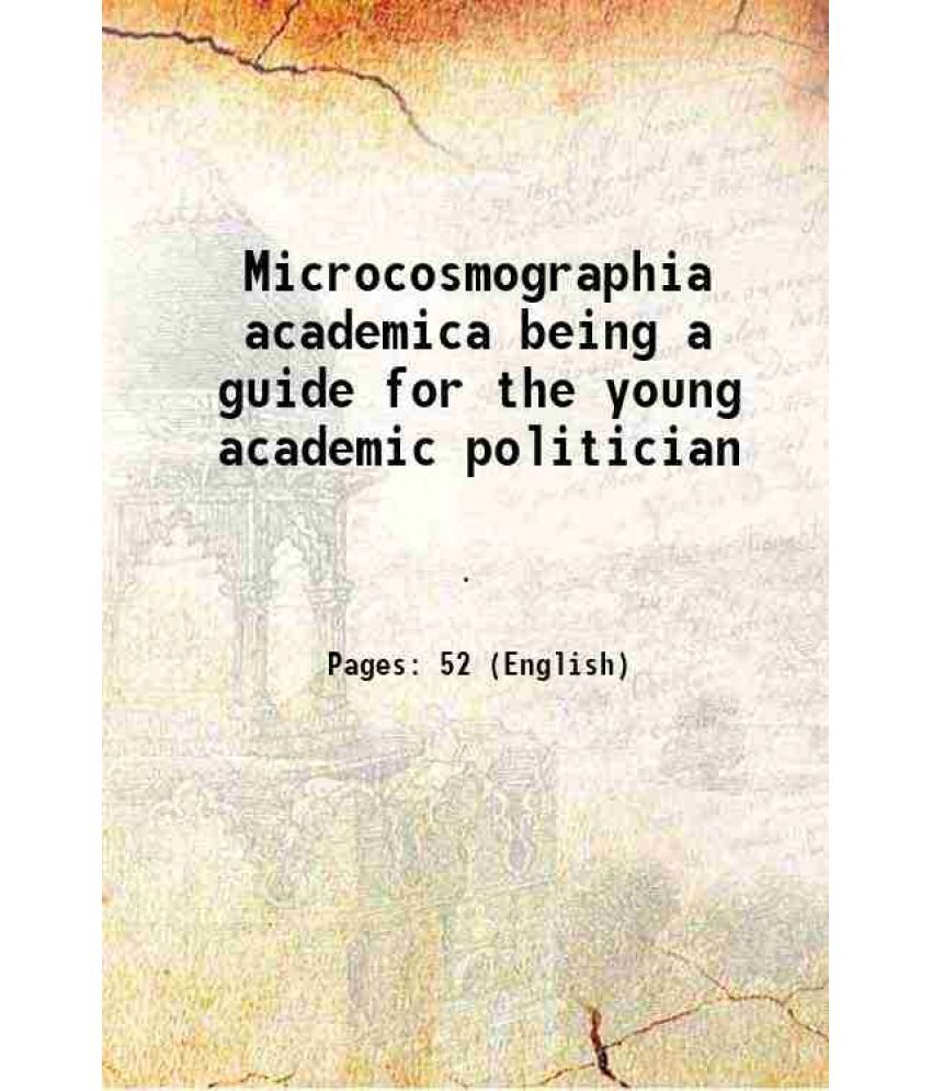     			Microcosmographia academica being a guide for the young academic politician 1908 [Hardcover]