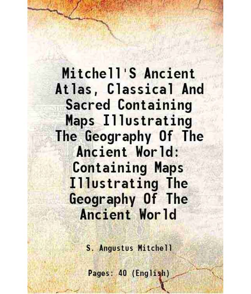     			Mitchell'S Ancient Atlas, Classical And Sacred Containing Maps Illustrating The Geography Of The Ancient World Containing Maps Illustratin [Hardcover]