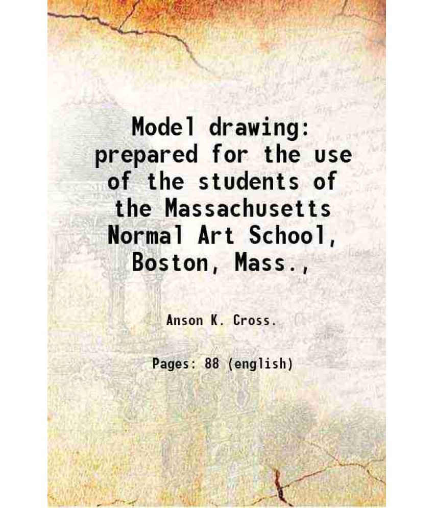     			Model drawing prepared for the use of the students of the Massachusetts Normal Art School, Boston, Mass., 1890 [Hardcover]