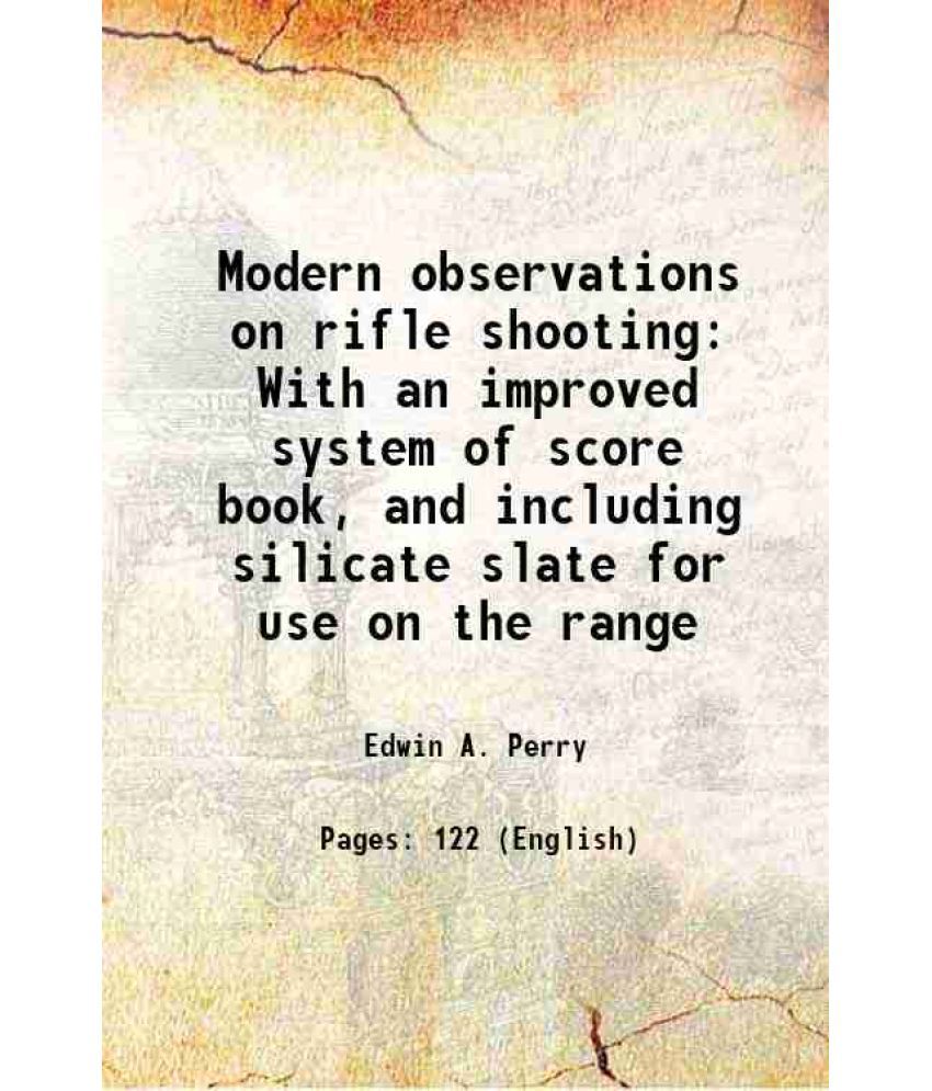     			Modern observations on rifle shooting With an improved system of score book, and including silicate slate for use on the range 1877 [Hardcover]