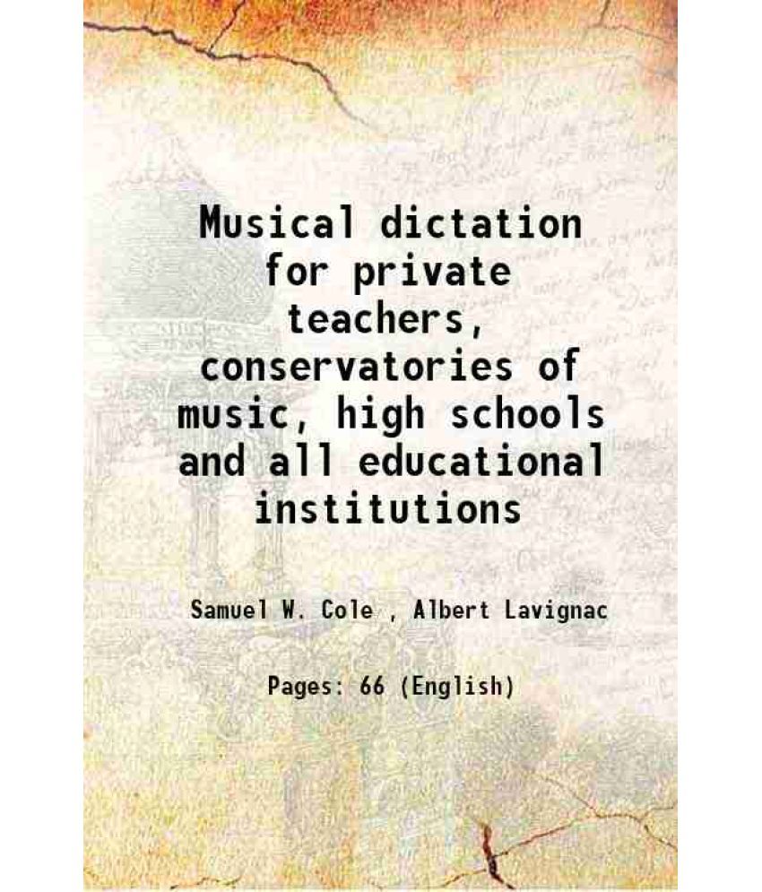     			Musical dictation for private teachers, conservatories of music, high schools and all educational institutions 1920 [Hardcover]