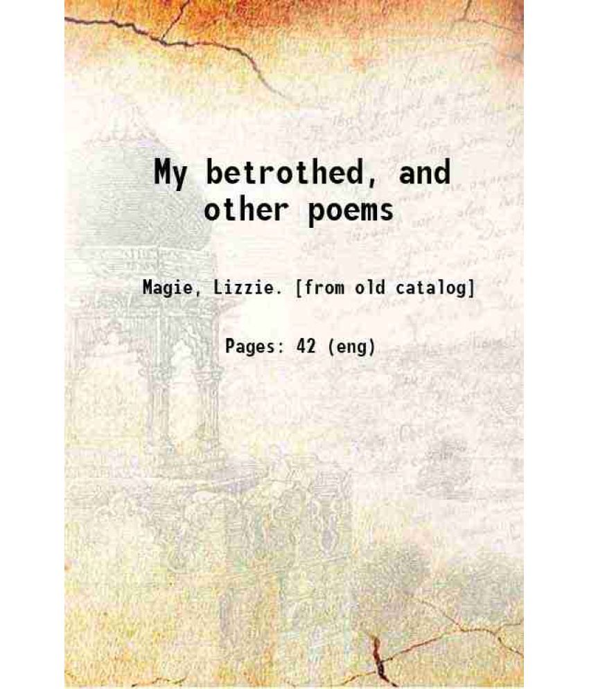     			My betrothed and other poems 1892 [Hardcover]