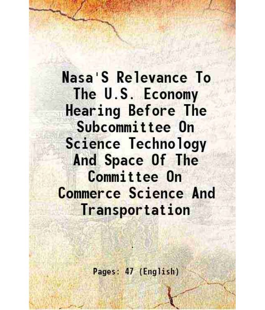     			Nasa'S Relevance To The U.S. Economy Hearing Before The Subcommittee On Science Technology And Space Of The Committee On Commerce Science [Hardcover]