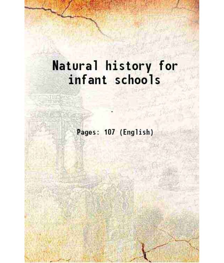     			Natural history for infant schools [Hardcover]