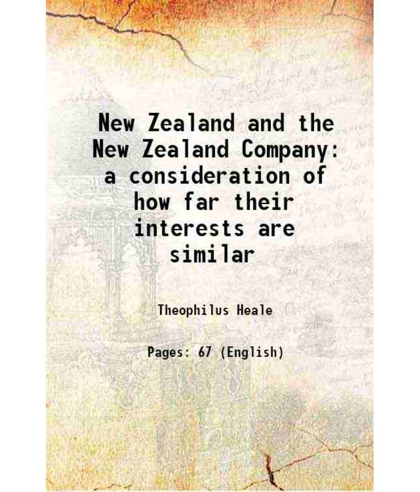     			New Zealand and the New Zealand Company a consideration of how far their interests are similar 1842 [Hardcover]