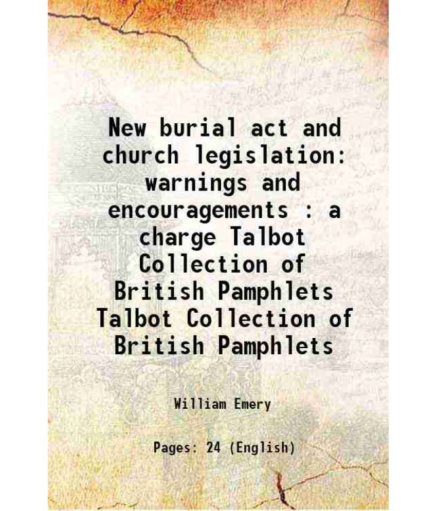     			New burial act and church legislation warnings and encouragements : a charge Volume Talbot Collection of British Pamphlets 1880 [Hardcover]