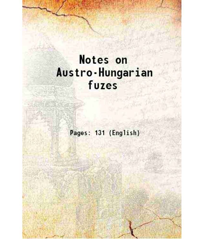     			Notes on Austro-Hungarian fuzes 1917 [Hardcover]