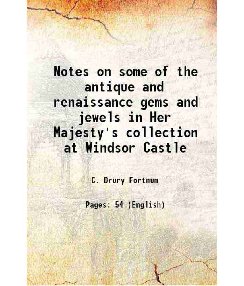     			Notes on some of the antique and renaissance gems and jewels in Her Majesty's collection at Windsor Castle 1876 [Hardcover]