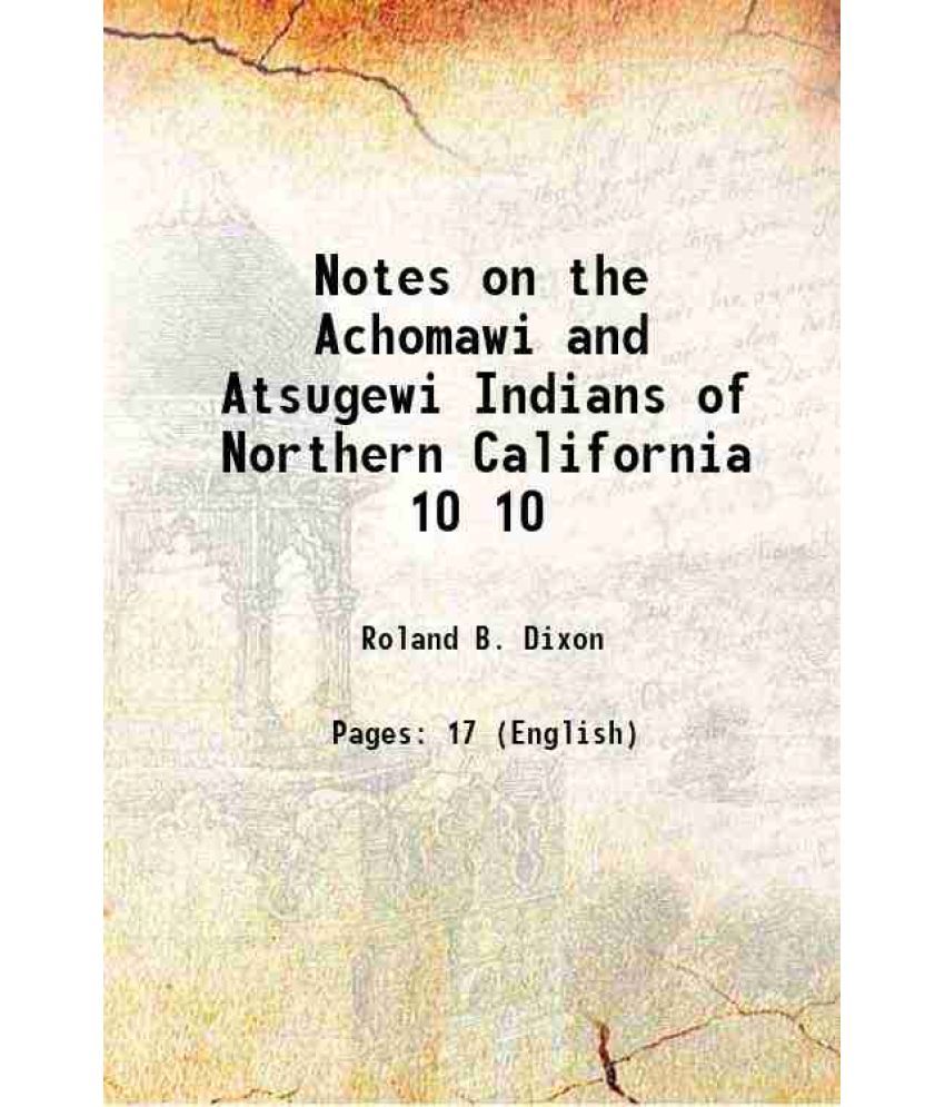     			Notes on the Achomawi and Atsugewi Indians of Northern California Volume 10 1908 [Hardcover]