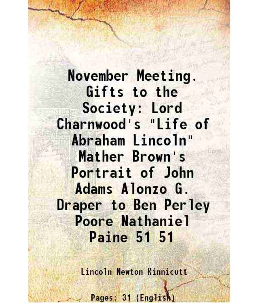     			November Meeting. Gifts to the Society Lord Charnwood's "Life of Abraham Lincoln" Mather Brown's Portrait of John Adams Alonzo G. Draper t [Hardcover]