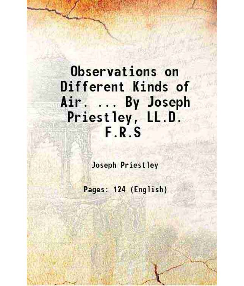     			Observations on Different Kinds of Air. ... By Joseph Priestley, LL.D. F.R.S 1772 [Hardcover]