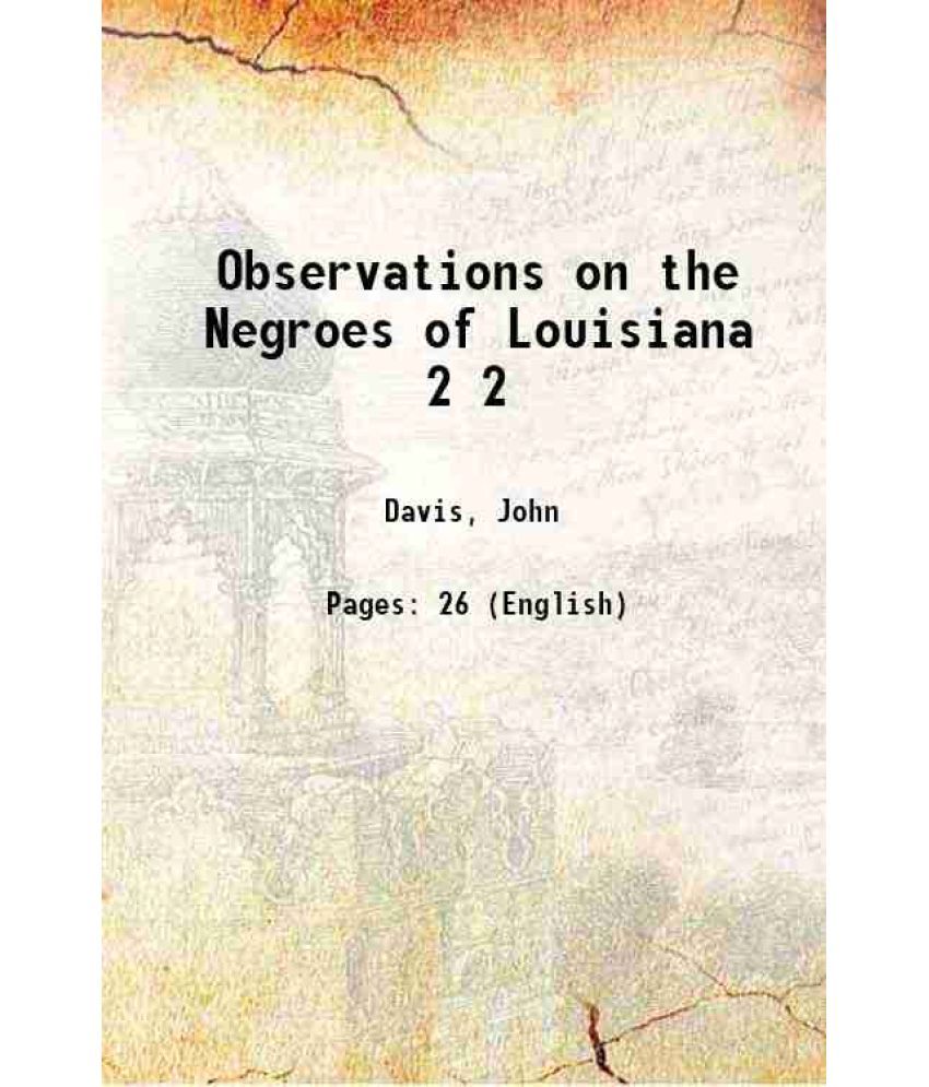     			Observations on the Negroes of Louisiana Volume 2 1917 [Hardcover]