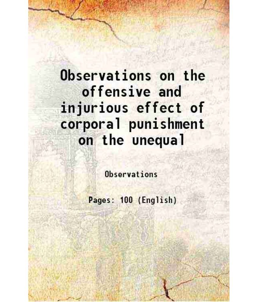     			Observations on the offensive and injurious effect of corporal punishment on the unequal 1827 [Hardcover]