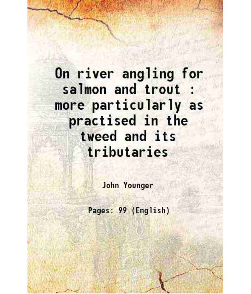     			On river angling for salmon and trout : more particularly as practised in the tweed and its tributaries 1840 [Hardcover]