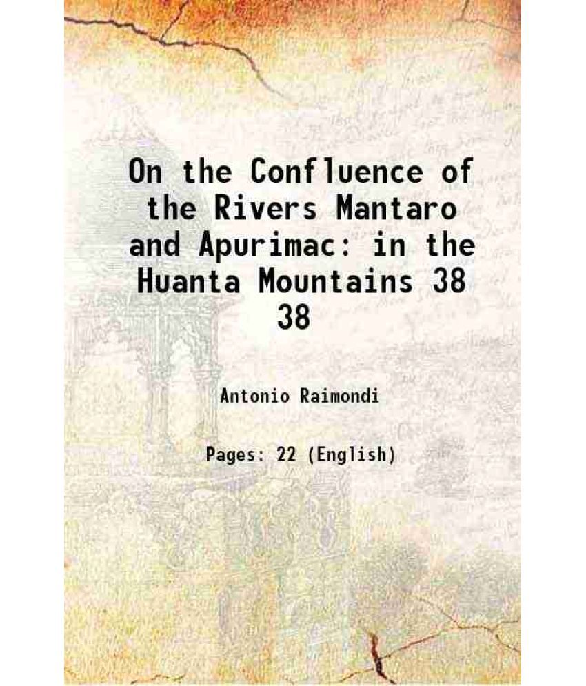     			On the Confluence of the Rivers Mantaro and Apurimac in the Huanta Mountains Volume 38 1868 [Hardcover]