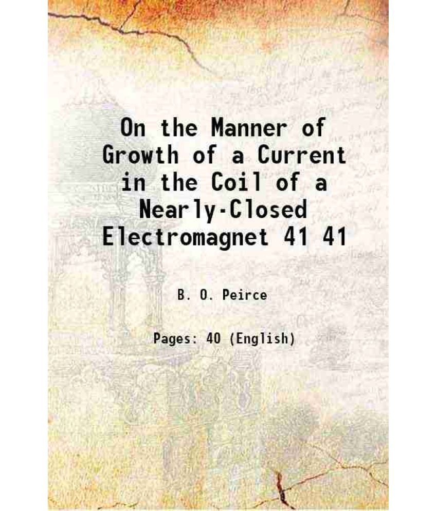     			On the Manner of Growth of a Current in the Coil of a Nearly-Closed Electromagnet Volume 41 1906 [Hardcover]