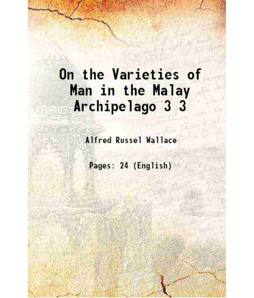     			On the Varieties of Man in the Malay Archipelago Volume 3 1865 [Hardcover]