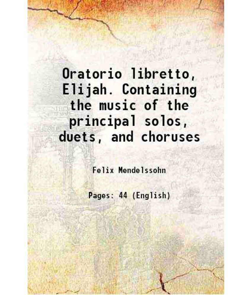     			Oratorio libretto, Elijah. Containing the music of the principal solos, duets, and choruses [Hardcover]