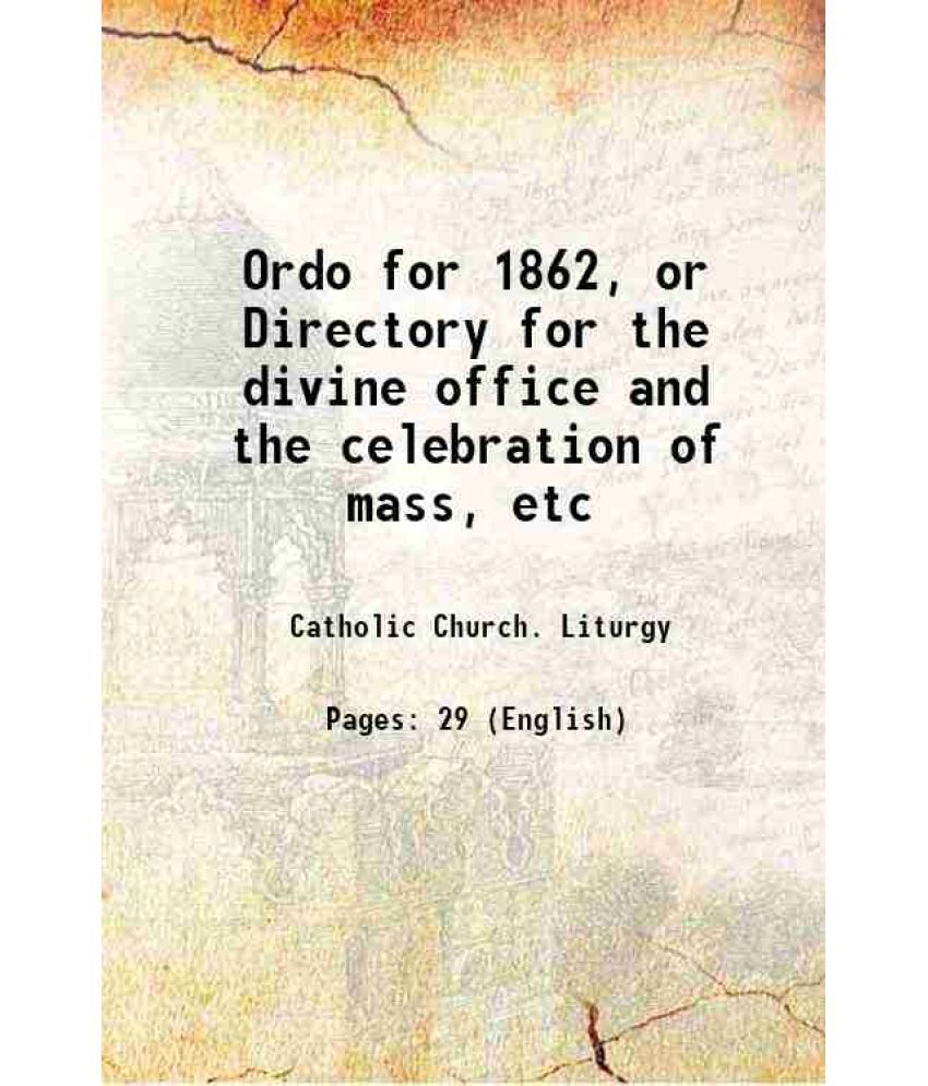     			Ordo for 1862, or Directory for the divine office and the celebration of mass, etc 1861 [Hardcover]