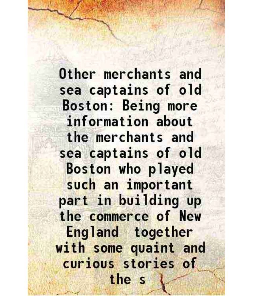     			Other merchants and sea captains of old Boston Being more information about the merchants and sea captains of old Boston who played such a [Hardcover]