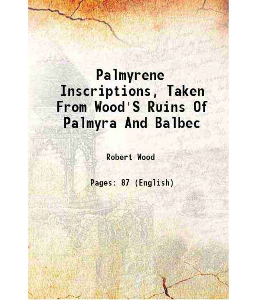     			Palmyrene Inscriptions, Taken From Wood'S Ruins Of Palmyra And Balbec 1830 [Hardcover]