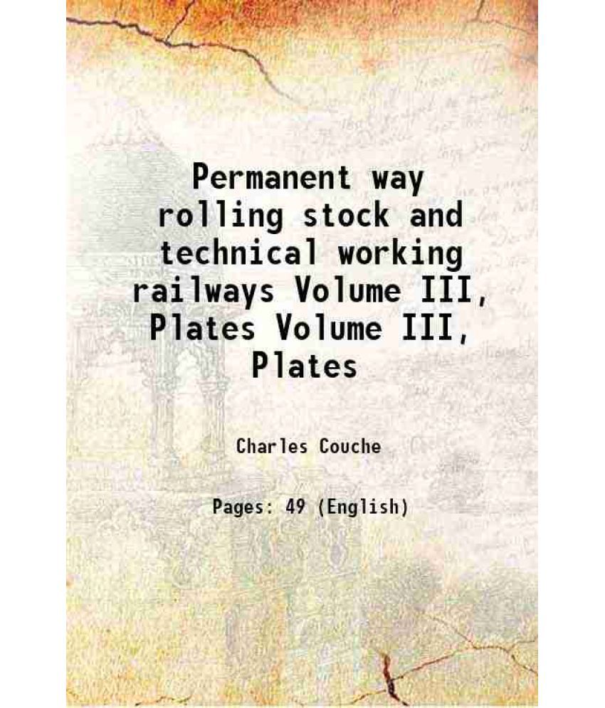     			Permanent way rolling stock and technical working railways Volume III, Plates 1882 [Hardcover]