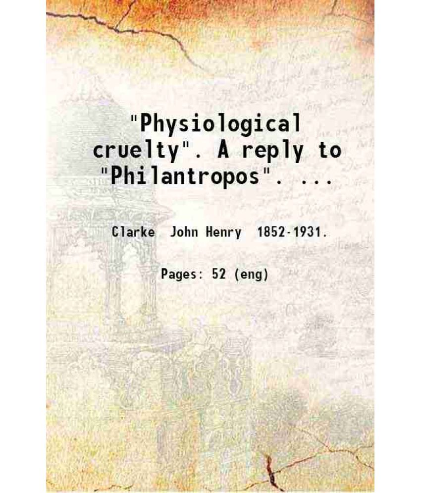     			"Physiological cruelty". A reply to "Philantropos" 1883 [Hardcover]