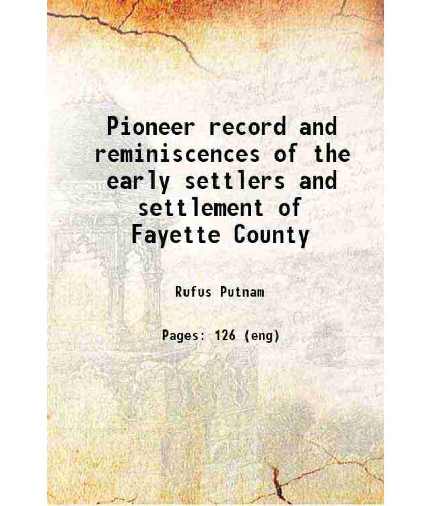     			Pioneer record and reminiscences of the early settlers and settlement of Fayette County, Ohio 1872 [Hardcover]
