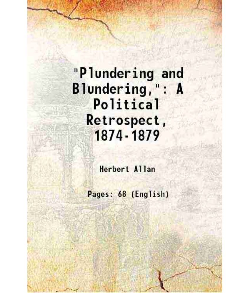     			"Plundering and Blundering," A Political Retrospect, 1874-1879 1879 [Hardcover]