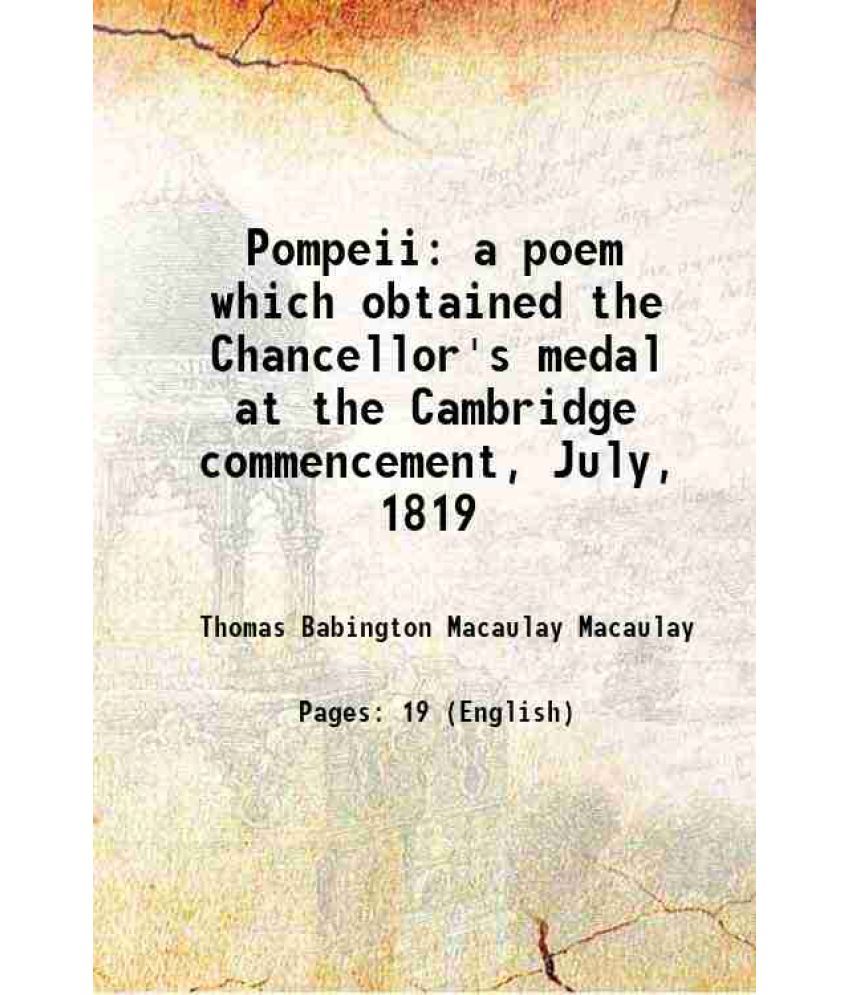     			Pompeii a poem which obtained the Chancellor's medal at the Cambridge commencement, July, 1819 1819 [Hardcover]