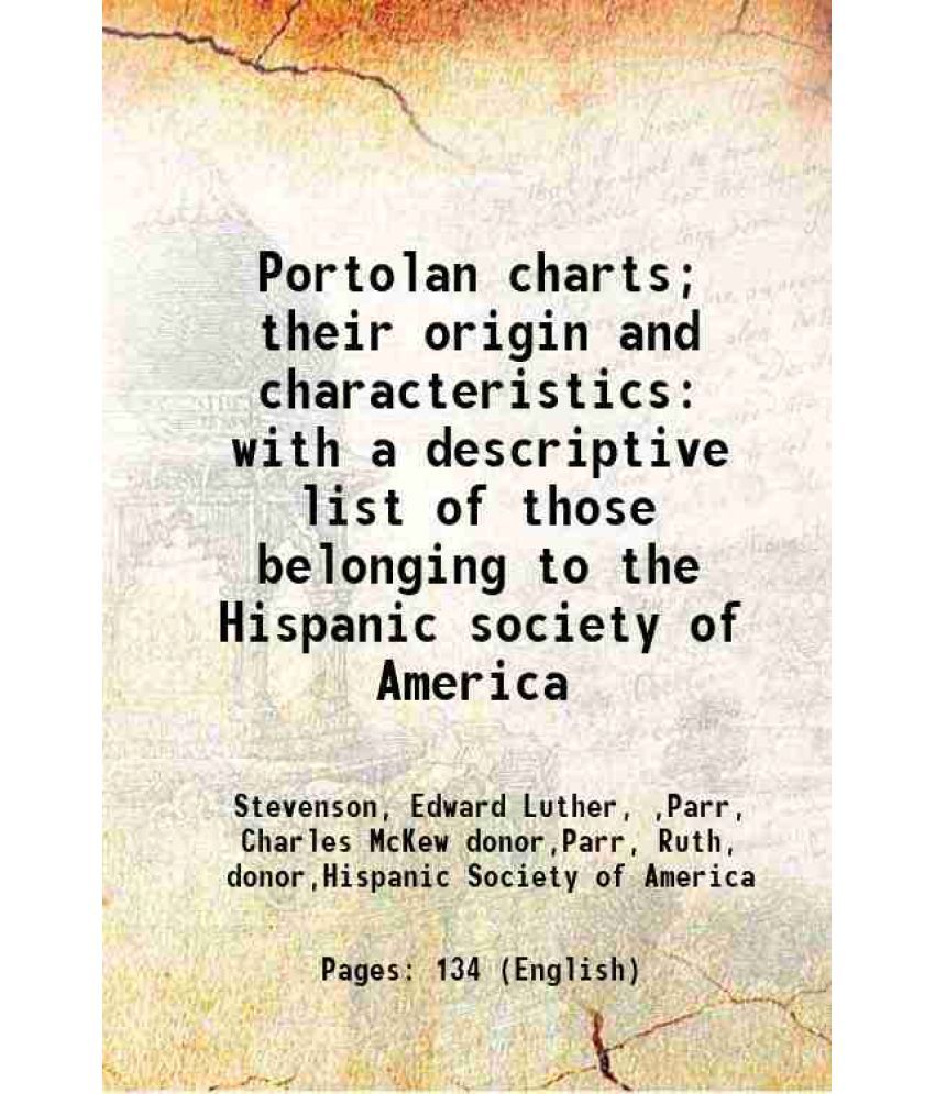     			Portolan charts; their origin and characteristics with a descriptive list of those belonging to the Hispanic society of America 1911 [Hardcover]