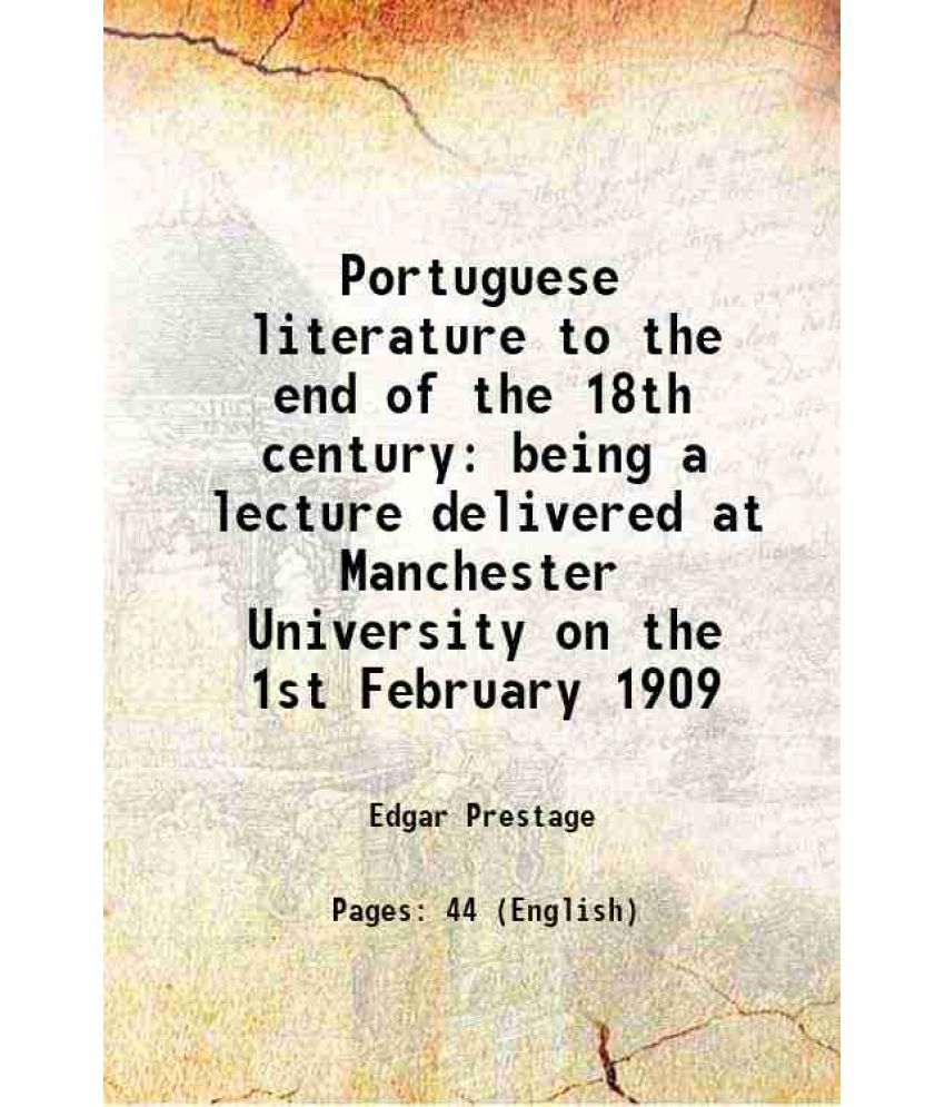     			Portuguese literature to the end of the 18th century being a lecture delivered at Manchester University on the 1st February 1909 1909 [Hardcover]