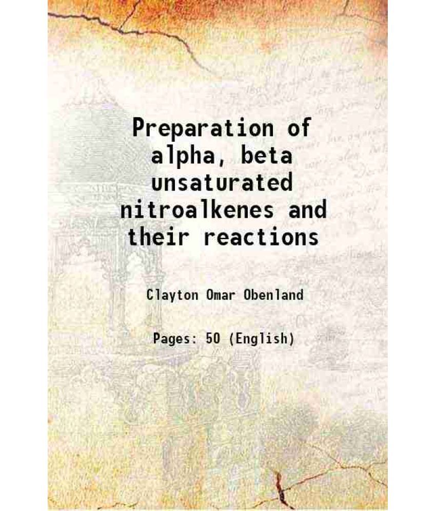     			Preparation of alpha, beta unsaturated nitroalkenes and their reactions 1950 [Hardcover]