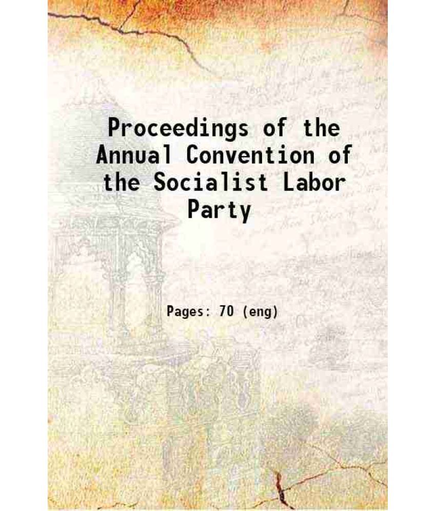     			Proceedings of the Annual Convention of the Socialist Labor Party Volume 9th (1896) 1896 [Hardcover]