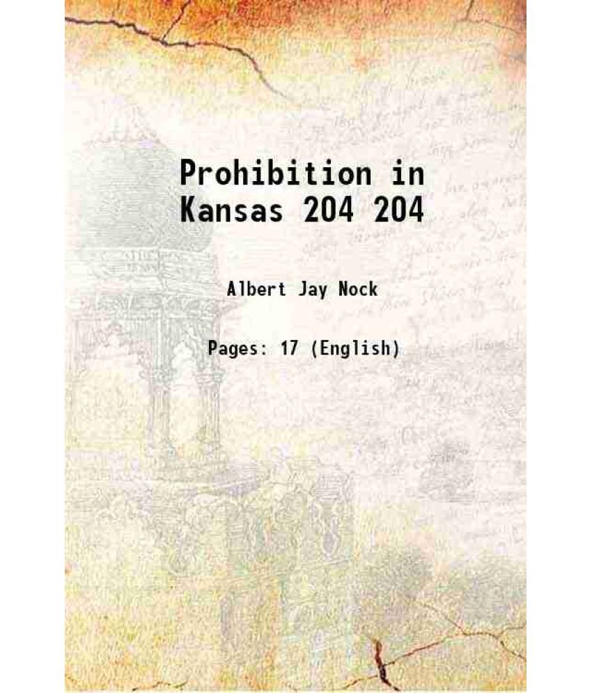     			Prohibition in Kansas Volume 204 1916 [Hardcover]